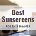 best sunscreens for summer
